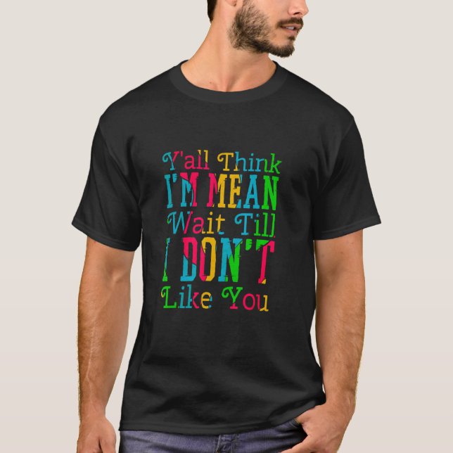 Jag är Elak tills jag inte tycker om dig... T Shirt (Framsida)