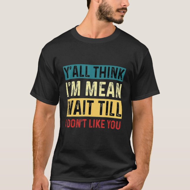 Jag är Elak tills jag inte tycker om dig... T Shirt (Framsida)