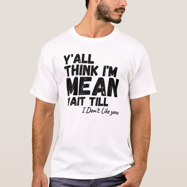 Jag är Elak tills jag inte tycker om dig... T Shirt (Framsida)