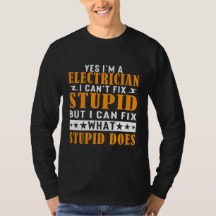 Jag är elektriker och kan inte laga Stupid Funny T Shirt