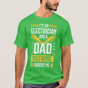 Jag är elektriker och Pappa.. - Inget chockar mig. T Shirt