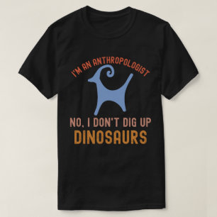 Jag är en antropolog, nej, jag gräver inte upp din t shirt