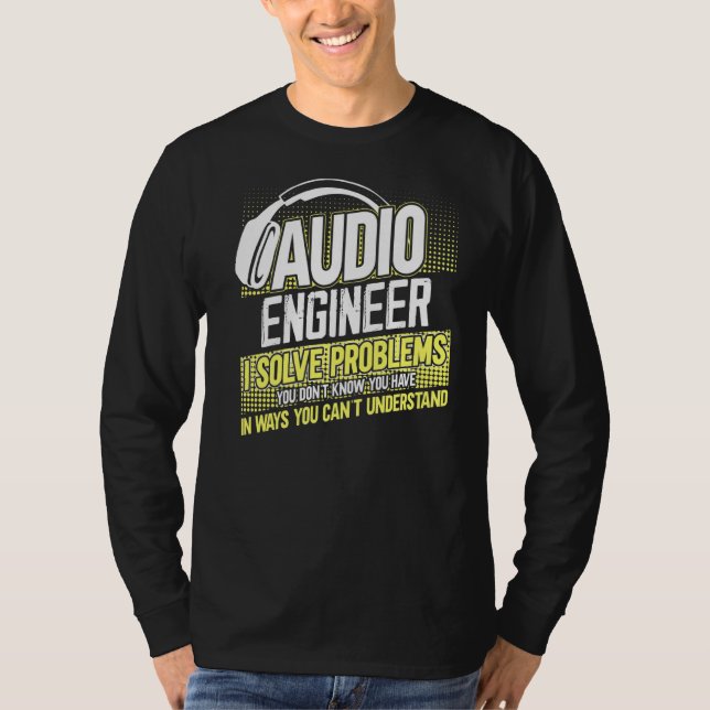 Jag är en Audio Ingenjör I som löser problem du in T Shirt (Framsida)