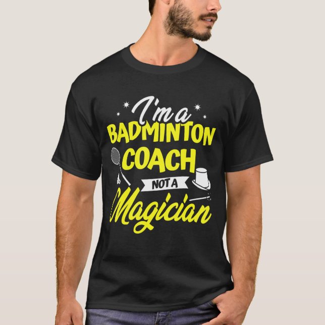 Jag är en Badminton-tränare, inte en Magician Badm T Shirt (Framsida)