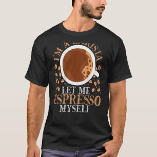 Jag är en Barista som låter mig Espresso själv ta  T Shirt