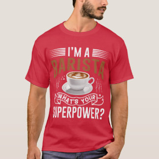 Jag är en barista, vad är din superkraft vän t shirt