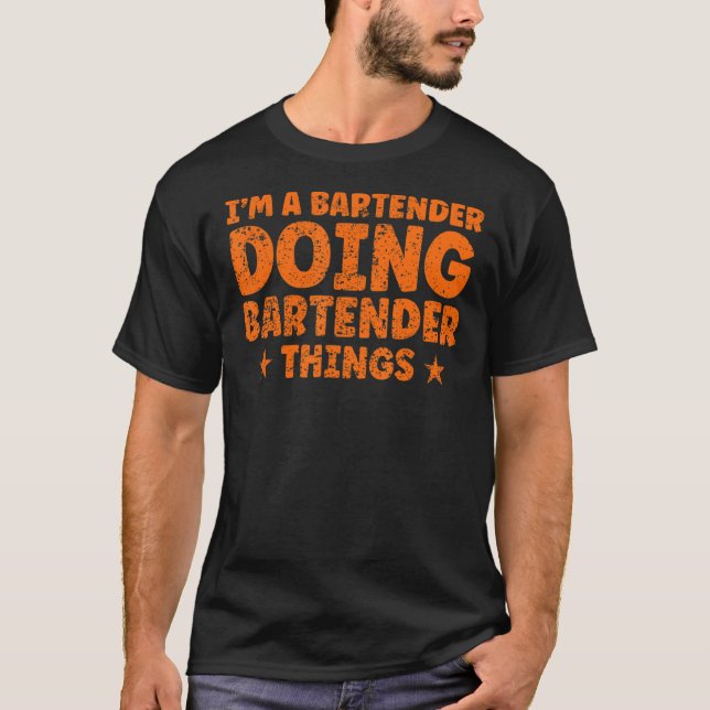 Jag är en Bartender Doing Bartender Sak Bartender T Shirt (Framsida)