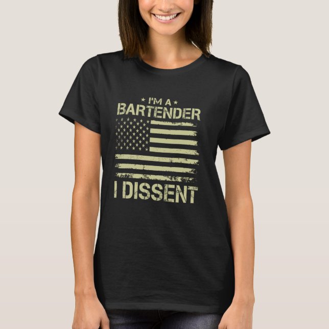Jag är en BARTENDER I Dissent American Flagga för  T Shirt (Framsida)