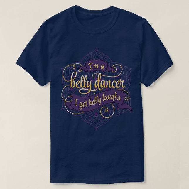 Jag är en Belly Dancer. Jag hämtar Belly Laughs T Shirt (Design framsida)
