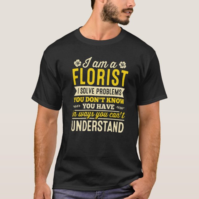 Jag Är En Blomsterhandlare Jag Löser Problem Du In T Shirt (Framsida)