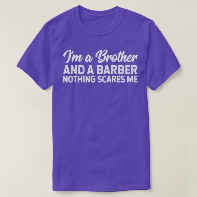 Jag är en broder och en barber inget Skrämmer mig T Shirt (Design framsida)