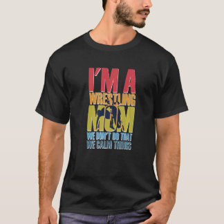 Jag är en brottande Mamma. Vi gör inte den Lugnen T Shirt