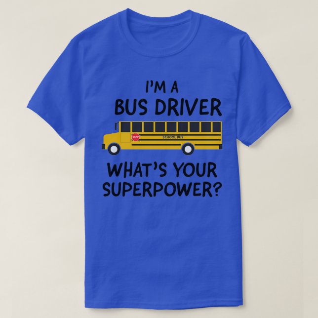 Jag är en Buss-drivrutin som vill ha din supermakt T Shirt (Design framsida)