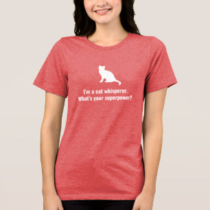 Jag är en Cat Whisperer Vad är din supermakt? T Shirt