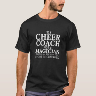 Jag är en Cheer Coach inte en trollkarl. T Shirt