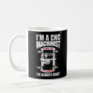 Jag är en CNC-maskinist jag är alltid Höger Kaffemugg