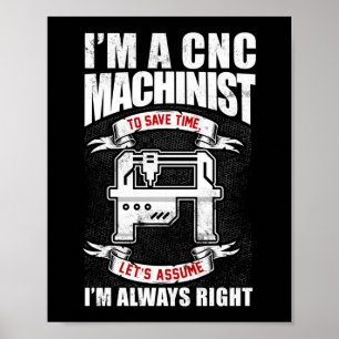 Jag är en CNC-maskinist jag är alltid Höger Poster