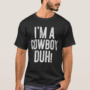 Jag är en Cowboy Duh! Costume Gift T Shirt