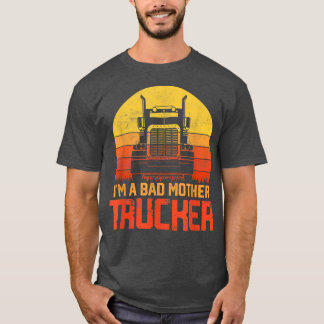 Jag är en dålig Mor Trucker - Trucker Lastbil Driv T Shirt