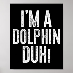 Jag är en delfin Duh! Dolphin Costume Poster