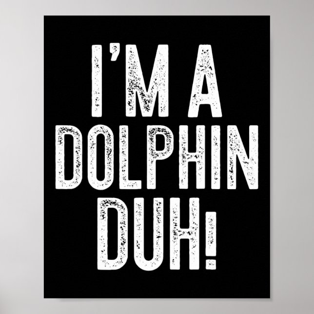 Jag är en delfin Duh! Dolphin Costume Poster (Framsidan)
