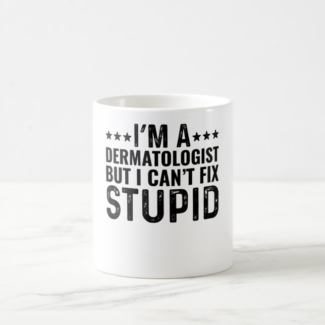 Jag är en dermatolog, men jag kan inte laga Stupid Kaffemugg (Center)