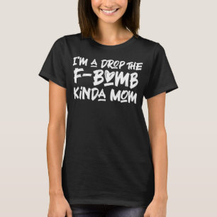 Jag är en droppe av F-Bomb Kinda Mamma som kritise T Shirt