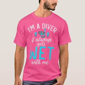 Jag är en dykare som alltid får Blöt med mig. T Shirt