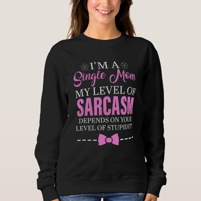 Jag är en enda Mamma i min nivå av Sarcasm. T Shirt (Framsida)