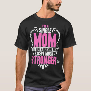 Jag är en enda Mamma precis som ett normalt Mamma- T Shirt