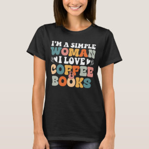 Jag är en enkel kvinna i Kärlek kaffe och Bokar T Shirt