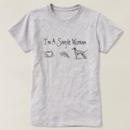 Jag är en enkel kvinna t-shirt