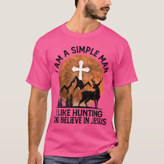 Jag är en enkel man som jag gillar jakt och tror p t shirt