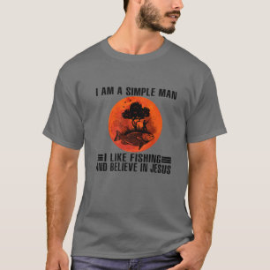 Jag är en enkel man som jag tycker om fiske och tr t shirt