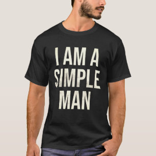 Jag är en enkel man T-Shirt