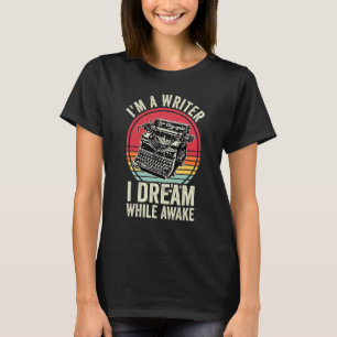Jag Är En Författare Jag Drömmer Medan Jag Är Vake T Shirt