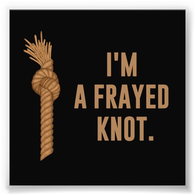 Jag är en Frayed Knot Fototryck (Framsidan)