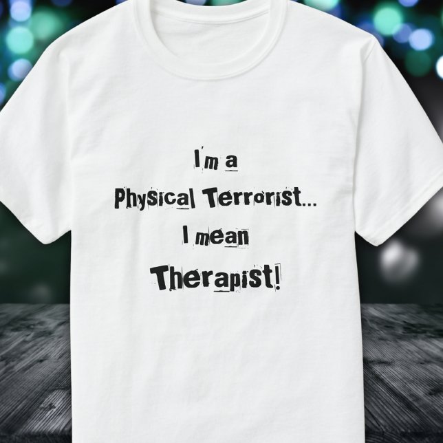 Jag är en fysisk terrorist...i elaket, Therapist!  T Shirt (Skapare uppladdad)
