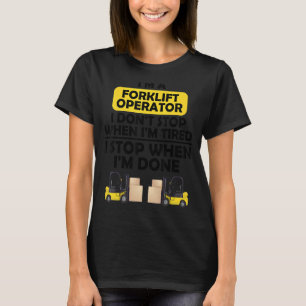 Jag är en gaffeltrucksoperatör som jag inte stanna t shirt