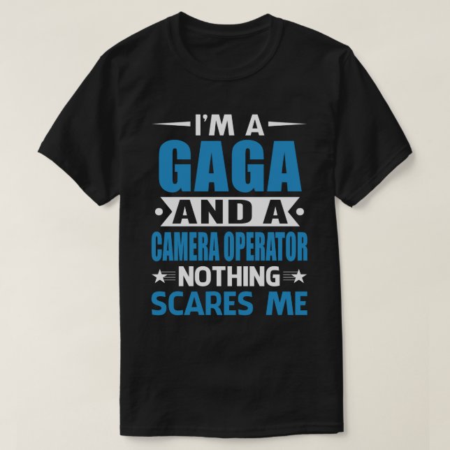 Jag är en GAGA och en kameraoperatör ingenting Skr T Shirt (Design framsida)