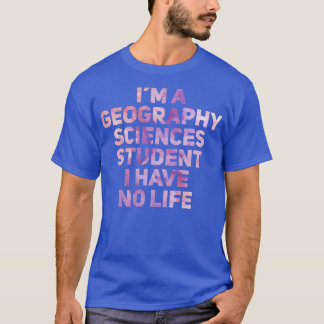 Jag är en geografisk vetenskap Student jag har ing T Shirt