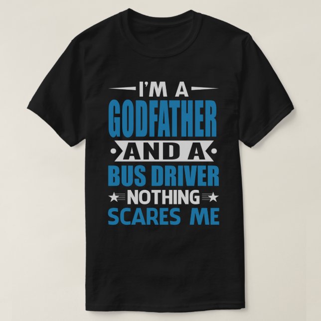 Jag är en GODFATHER och en Buss-chaufför, inget Sk T Shirt (Design framsida)