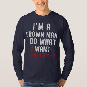 Jag är en grown man jag gör som min dotter vill t shirt