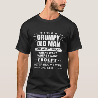 Jag är en grumpy gammal man jag gör vad jag vill n t shirt
