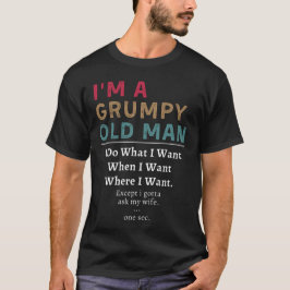 Jag är en grumpy gammal man jag gör vad jag vill n t shirt