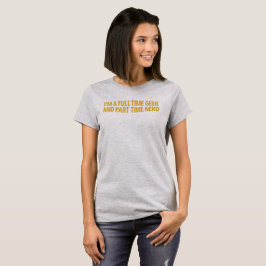 Jag Är En Heltidsnörd Och Deltidsnörd T-Shirt
