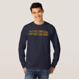 Jag Är En Heltidsnörd Och Deltidsnörd T-Shirt