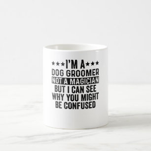 Jag är en Hund Groomer inte en magician-funny Kaffemugg