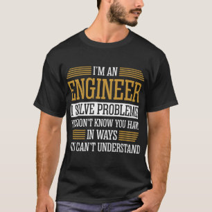 Jag är en Ingenjör I-tröja för att lösa probl T Shirt
