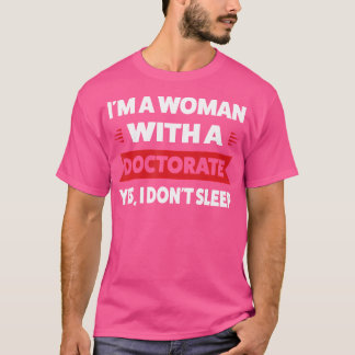 Jag är en kvinna i doktorsexamen... Ja, jag sover  T Shirt